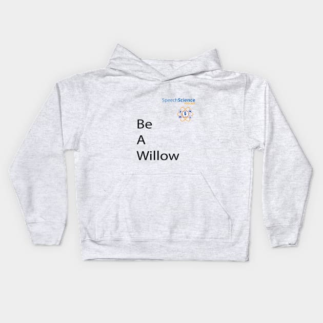 Be A Willow Speech Science Kids Hoodie by MWH Productions